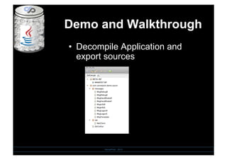 Demo and Walkthrough
SensePost - 2010
•  Decompile Application and
export sources
 