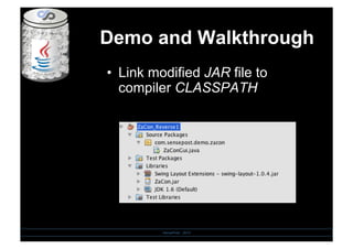 Demo and Walkthrough
SensePost - 2010
•  Link modified JAR file to
compiler CLASSPATH
 
