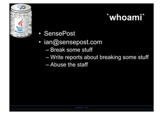 `whoami`
•  SensePost
•  ian@sensepost.com
– Break some stuff
– Write reports about breaking some stuff
– Abuse the staff
SensePost - 2010
 