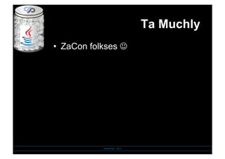 Ta Muchly
•  ZaCon folkses 
SensePost - 2010
 