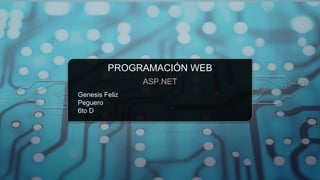 PROGRAMACIÓN WEB
ASP.NET
Genesis Feliz
Peguero
6to D
 