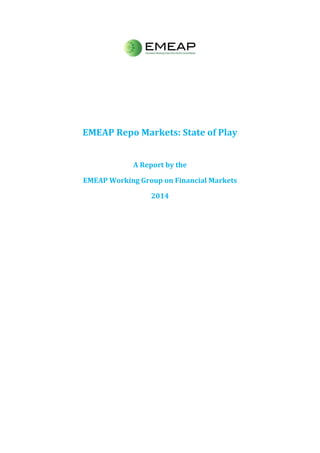 EMEAP Repo Markets: State of Play
A Report by the
EMEAP Working Group on Financial Markets
2014
 