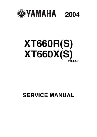 2004
XT660R(S)
XT660X(S)5VK1-AE1
SERVICE MANUAL
 
