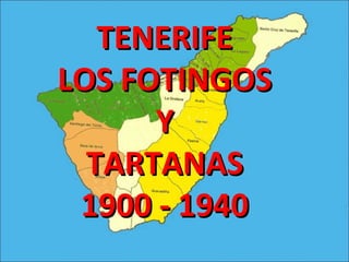 TENERIFE
LOS FOTINGOS
      Y
  TARTANAS
 1900 - 1940
 