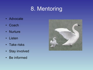 8. Mentoring Advocate Coach Nurture Listen Take risks Stay involved Be informed 