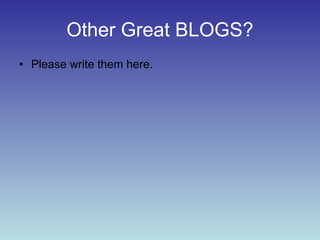 Other Great BLOGS? Please write them here. 