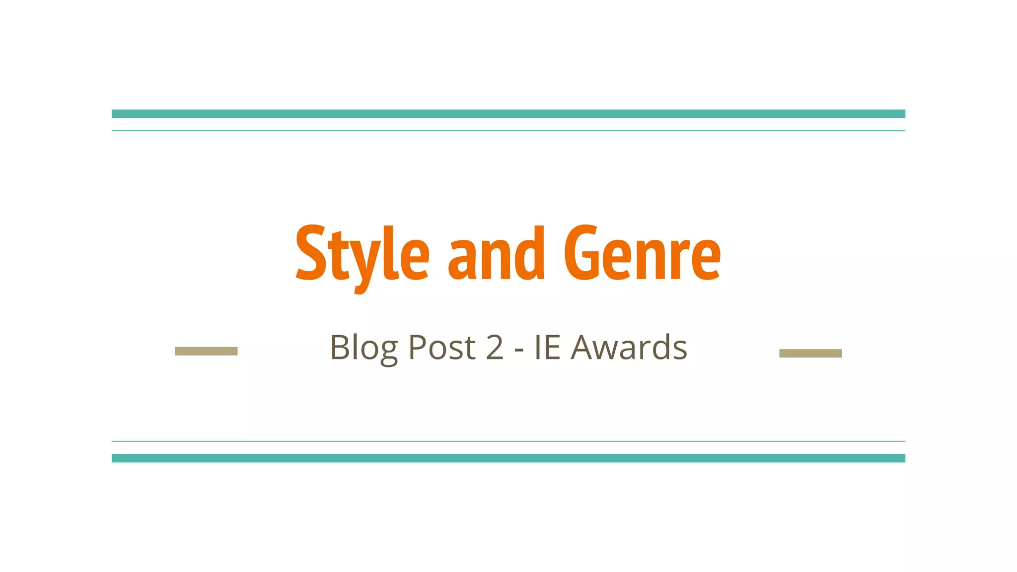 Style and Genre
Blog Post 2 - IE Awards