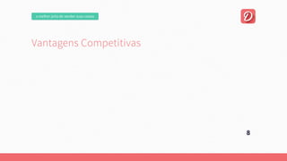 omelhorjeitodevendersuascoisas
VantagensCompetitivas
8
 