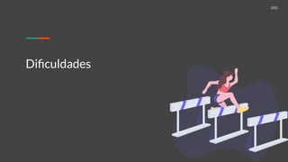 Diﬁculdades
 