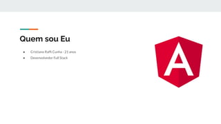 Quem sou Eu
● Cristiano Rafﬁ Cunha - 21 anos
● Desenvolvedor Full Stack
 