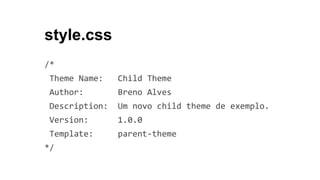 /*
Theme Name: Child Theme
Author: Breno Alves
Description: Um novo child theme de exemplo.
Version: 1.0.0
Template: paren...