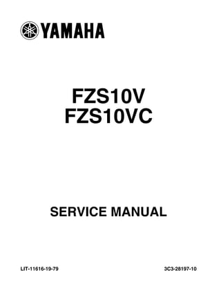 FZS10V
3C3-28197-10
SERVICE MANUAL
LIT-11616-19-79
FZS10VC
 