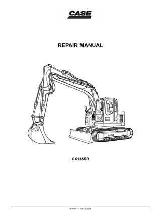 REPAIR MANUAL
CX135SR
9-40641 1 14/12/2004
 