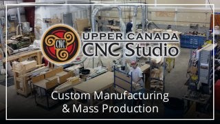Custom Manufacturing
& Mass Production
 