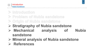 25
Introduction
Nubia Sandstone
 Stratigraphy of Nubia sandstone
 Mechanical analysis of Nubia
sandstone
 Mineral analysis of Nubia sandstone
 References
 