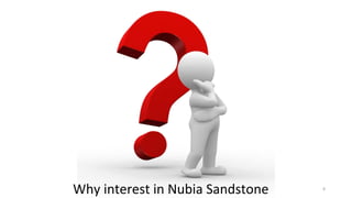 8
Why interest in Nubia Sandstone
 