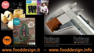www.fooddesign.it - www.fooddesign.info
Executive and Strategic Director of Food Design Reunion and ideator of the
Food De...