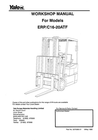 WORKSHOP MANUAL
For Models
ERP/CI6-2OATF
Copies of this and other publications for this range of lift trucks are available.
For details contact Your Local Dealer.
For Service & Parts-Contact
Authorized Dealer
Part No. 5070385-01 @May 1995
 