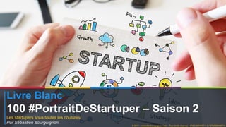 Livre Blanc
100 #PortraitDeStartuper – Saison 2
Les startupers sous toutes les coutures
Par Sébastien Bourguignon
© 2017 –...