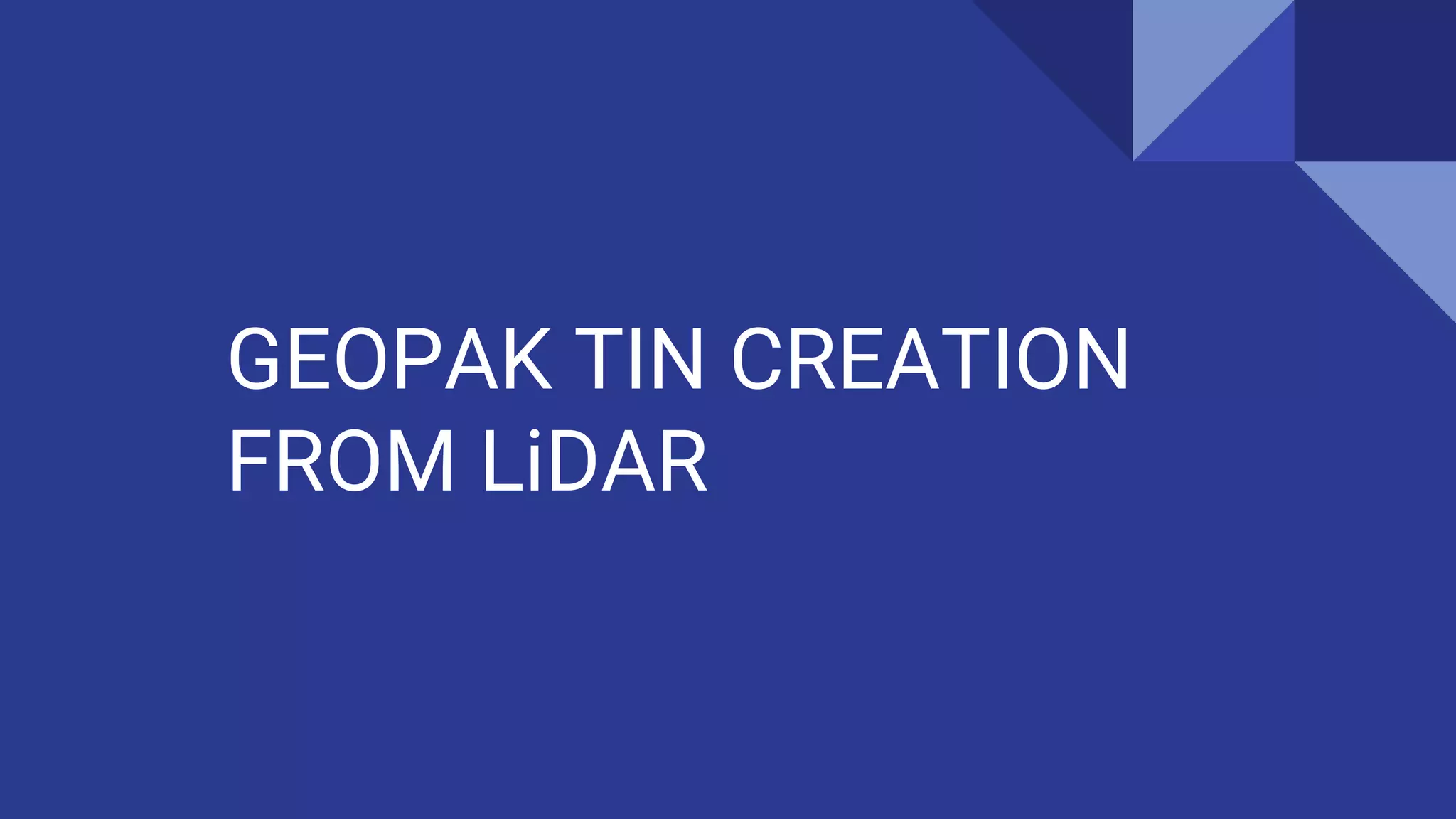 GEOPAK TIN CREATION
FROM LiDAR
 