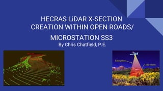 HECRAS LiDAR X-SECTION
CREATION WITHIN OPEN ROADS/
MICROSTATION SS3
By Chris Chatfield, P.E.
 