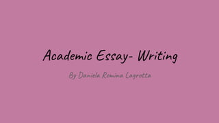 Academic Essay- Writing
By Daniela Romina Lagrotta
 