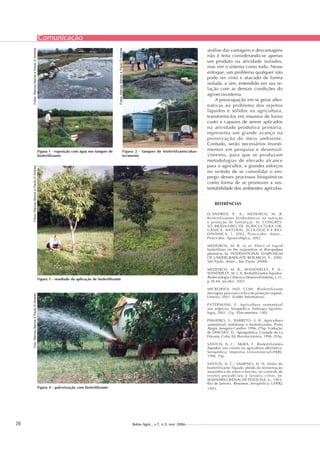 Comunicação
26
○○○○○○○○○○○○○○○○○○○○○○○○○○○○○○○○○○○○○○○○○○○○○○○○○○○○○○○○○○○○○○○○○○○○○○○○○○○○○○○○
○○○○○○○○○○○○○○○○○○○○○○○○○○○○○○○○○○○○○○○○○○○○○○○○○○○○○○○○○○○○○○○○○○○○○○○○○○○○○○○○
Bahia Agríc., v.7, n.3, nov. 2006
análise das vantagens e desvantagens
não é feita considerando-se apenas
um produto ou atividade isolados,
mas sim o sistema como todo. Nesse
enfoque, um problema qualquer não
pode ser visto e atacado de forma
isolada, e sim, entendido em sua re-
lação com as demais condições do
agroecossistema.
A preocupação em se gerar alter-
nativas ao problema dos rejeitos
líquidos e sólidos na agricultura,
transformá-los em insumos de baixo
custo e capazes de serem aplicados
na atividade produtiva primária,
representa um grande avanço na
preservação do meio ambiente.
Contudo, serão necessários investi-
mentos em pesquisa e desenvol-
vimento, para que se produzam
metodologias de elevado alcance
para o agricultor, e grandes esforços
no sentido de se consolidar o em-
prego desses processos bioquímicos
como forma de se promover a sus-
tentabilidade dos ambientes agrícolas.
REFERÊNCIAS
D´ANDREA, P. A.; MEDEIROS, M. B.
Biofertilizantes biodinâmicos na nutrição
e proteção de hortaliças. In: CONGRES-
SO BRASILEIRO DE AGRICULTURA OR-
GÂNICA, NATURAL, ECOLÓGICA E BIO-
DINÂMICA, 1, 2002, Piracicaba. Anais...
Piracicaba: Agroecológica, 2002.
MEDEIROS, M. B. et al. Effect of liquid
biofertilizer on the oviposition of Brevipalpus
phoencis. In: INTERNATIONAL SYMPOSIUM
OF UNDERGRADUATE RESEARCH, 9., 2000,
São Paulo. Anais... São Paulo. 2000b.
MEDEIROS, M. B.; WANDERLEY, P. A.;
WANDERLEY, M. J. A. Biofertilizantes líquidos.
Biotecnologia Ciência e Desenvolvimento, v.31,
p.38-44, jul./dez. 2003.
MICROBIOL IND. COM. Biofertilizante
microgeo: processo cíclico de proteção vegetal.
Limeira, 2001. (Folder Informativo).
PATERNIANI, E. Agricultura sustentável
nos trópicos. Seropédica: Embrapa Agrobio-
logia, 2001. 21p. (Documentos, 140).
PINHEIRO, S.; BARRETO, S. B. Agricultura
sustentável, trofobiose e biofertizantes. Porto
Alegre: Junquira Candiru. 1996. 276p. Tradução
de DINCHEV, D. Agroquímica. Ciudade de La
Havana, Cuba: Ed. Revolucionaria, 1996. 295p.
SANTOS, A. C.; AKIBA, F. Biofertilizantes
líquidos: uso correto na agricultura alternativa.
Seropédica: Imprensa Universitária/UFRRJ.
1996. 35p.
SANTOS, A. C.; SAMPAIO, H. N. Efeito do
biofertilizante líquido obtido da fermentação
anaeróbica do esterco bovino, no controle de
insetos prejudiciais à lavoura citros. In:
SEMINÁRIO BIENAL DE PESQUISA, 6., 1993,
Rio de Janeiro. Resumos. Seropédica: UFRRJ,
1993.
Figura 1 - reposição com água nos tanques de
biofertilizante
Figura 2 - tanques de biofertilzante/abas-
tecimento
Figura 4 - pulverização com biofertilizante
Figura 3 - resultado da aplicação de biofertilizante
Fotos:MarcosBarrosePauloD´Andréa
Fotos:MarcosBarrosePauloD´Andréa
Fotos:MarcosBarrosePauloD´AndréaFoto:MarcosBarrosePauloD´Andréa
 