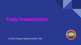 Tools Presentation
A COOL Program Apprenticeship Task
 