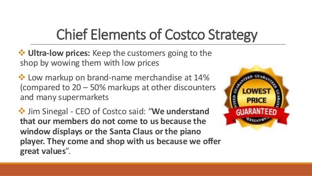 1 what are the chief elements of costco s strategy how good is the strategy Costco case analysis 1 william shonk, danny anders, brytnie miller miñiel april 2016 what are the chief elements of costco's strategy costco emphasis low cost by offering lower prices and better values by we are starting to see the 7-s framework for strategic fit that supports costco's operation. 1 what are the chief elements of costco s strategy how good is the strategy Costco case analysis 1 william shonk, danny anders, brytnie miller miñiel april 2016 what are the chief elements of costco's strategy costco emphasis low cost by offering lower prices and better values by we are starting to see the 7-s framework for strategic fit that supports costco's operation.