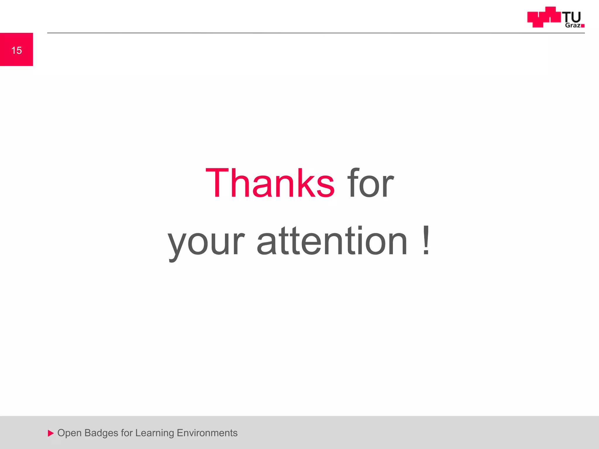 15
u Open Badges for Learning Environments
15
u
Thanks for
your attention !
 