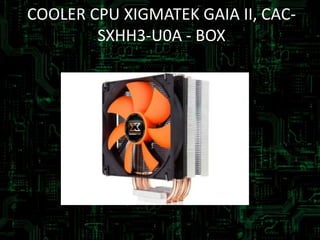 COOLER CPU XIGMATEK GAIA II, CAC-
SXHH3-U0A - BOX
 