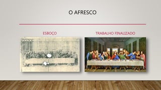 O AFRESCO
ESBOÇO TRABALHO FINALIZADO
 