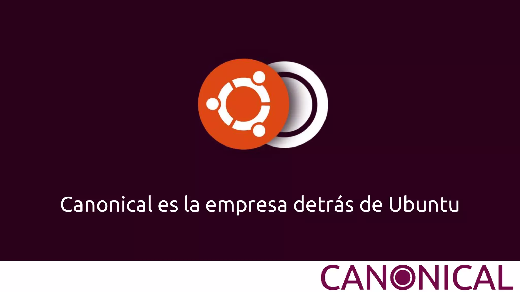 Canonical es la empresa detrás de Ubuntu
 