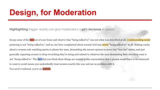 Design, for Moderation 
Highlighting trigger words can give moderators a 50% increase in speed 
Scoop some of the shit out...