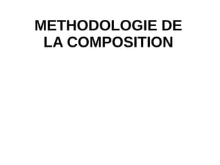METHODOLOGIE DE
LA COMPOSITION
 