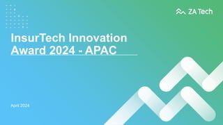 InsurTech Innovation
Award 2024 - APAC
April 2024
 