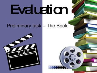 Evaluation   Preliminary task – The Book   