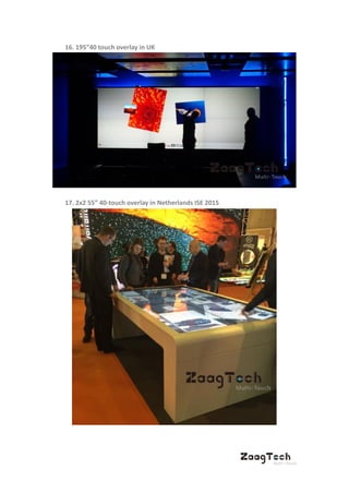 16. 195”40 touch overlay in UK
17. 2x2 55” 40-touch overlay in Netherlands ISE 2015
 