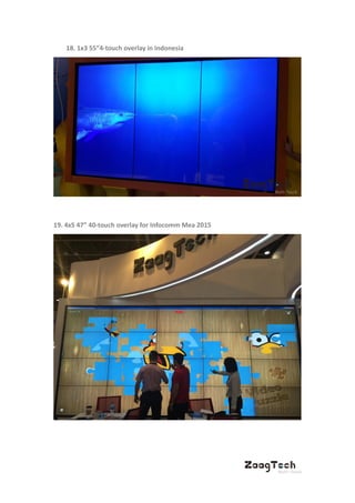 18. 1x3 55”4-touch overlay in Indonesia
19. 4x5 47” 40-touch overlay for Infocomm Mea 2015
 