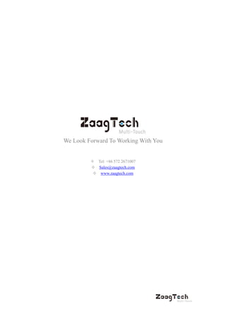 We Look Forward To Working With You
 Tel: +86 572 2671007
 Sales@zaagtech.com
 www.zaagtech.com
 