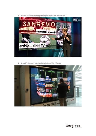 3. 4x4 46” 4-touch overlay in Italy for Roma Rai TV Station
4. 3x3 47” 32-touch overlay in Dubai UAE for Etisalat
 