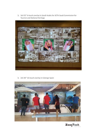 5. 3x3 55” 6-touch overlay in Saudi Arabic for SCTH Saudi Commission for
Tourism and National Heritage
6. 2x5 46” 16-touch overlay in Calonge Spain
 