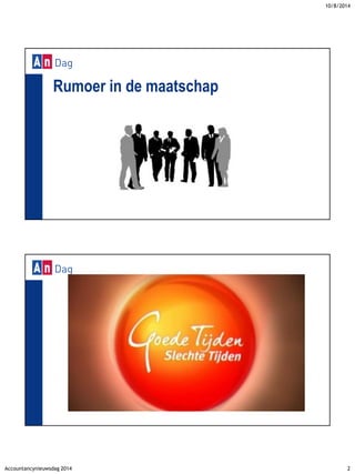 10/8/2014 
Accountancynieuwsdag 2014 2 
Rumoer in de maatschap 
 