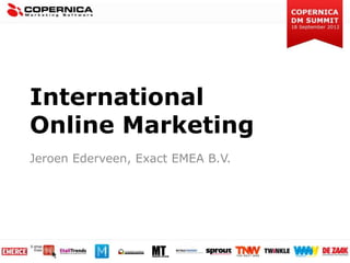 International
Online Marketing
Jeroen Ederveen, Exact EMEA B.V.
 
