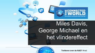 Miles Davis,
George Michael en
  het vlindereffect

        Twitteren over de NAD? #nad
 