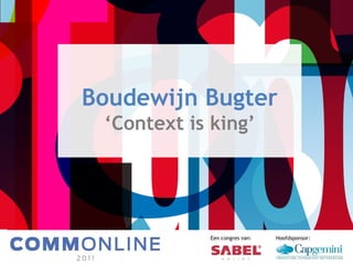 Boudewijn Bugter ‘ Context is king’ Een congres van: Hoofdsponsor: 