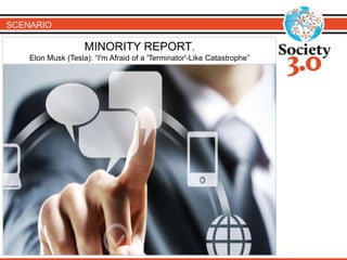 SCENARIO
MINORITY REPORT.
Elon Musk (Tesla): “I'm Afraid of a 'Terminator'-Like Catastrophe”
 