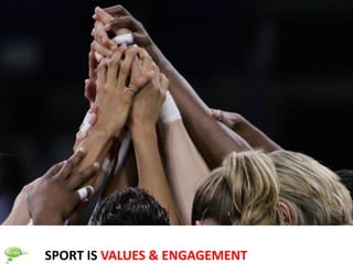 SPORT IS VALUES & ENGAGEMENT
 