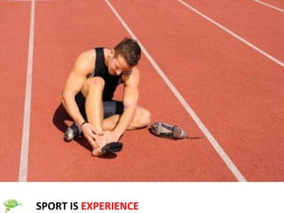 SPORT IS EXPERIENCE
 