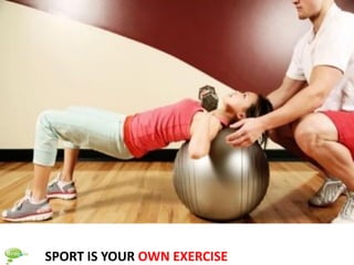 SPORT IS YOUR OWN EXERCISE
 